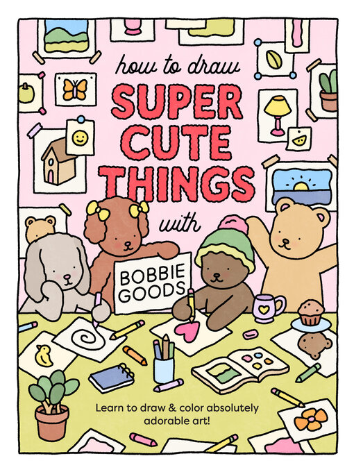 Title details for How to Draw Super Cute Things with Bobbie Goods! by Bobbie Goods - Wait list